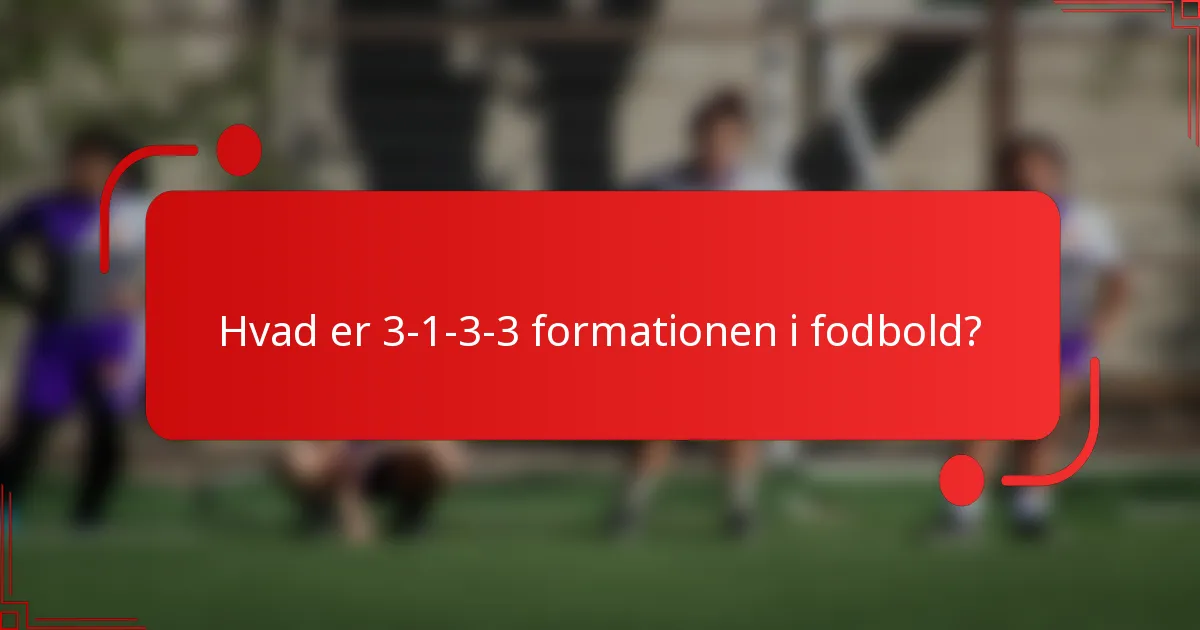 Hvad er 3-1-3-3 formationen i fodbold?