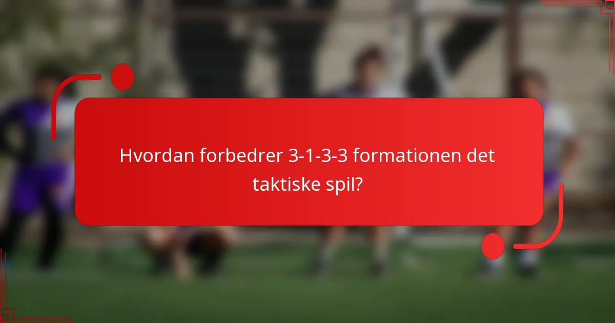 Hvordan forbedrer 3-1-3-3 formationen det taktiske spil?