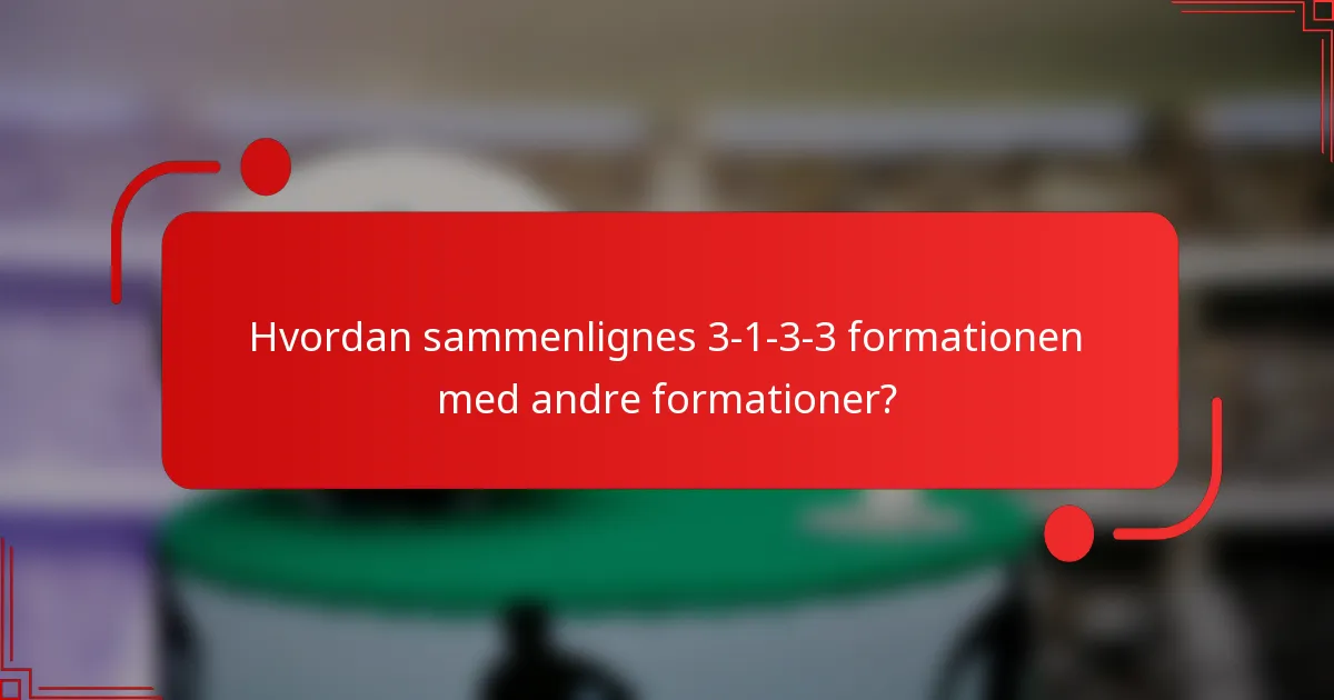 Hvordan sammenlignes 3-1-3-3 formationen med andre formationer?