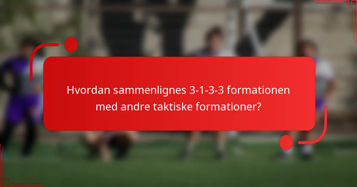 Hvordan sammenlignes 3-1-3-3 formationen med andre taktiske formationer?